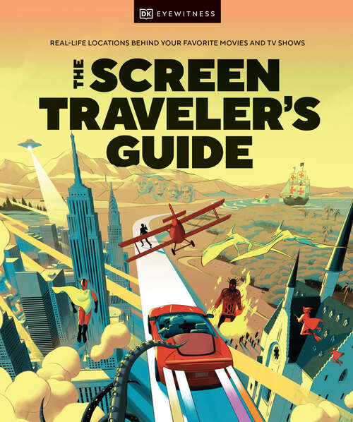 Book cover of The Screen Traveler's Guide: Real-life Locations Behind Your Favorite Movies and TV Shows
