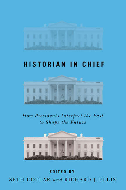 Book cover of Historian in Chief: How Presidents Interpret the Past to Shape the Future