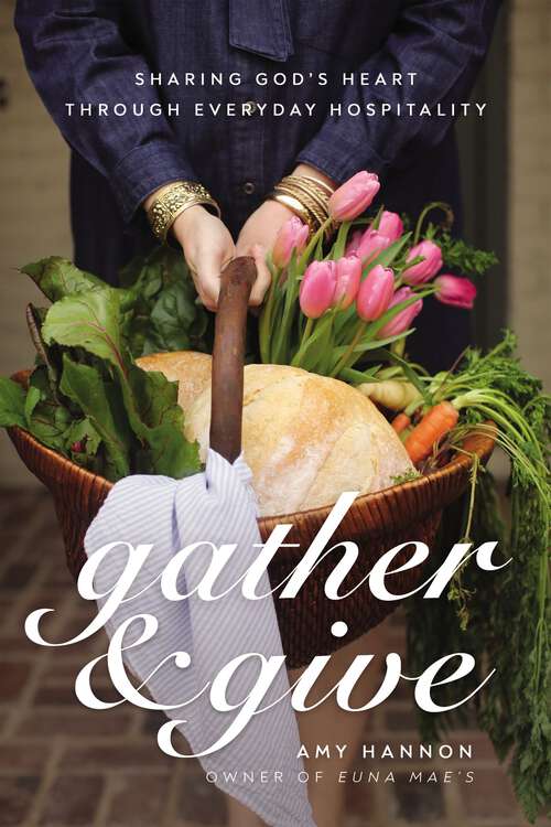 Book cover of Gather and Give: Sharing God’s Heart Through Everyday Hospitality