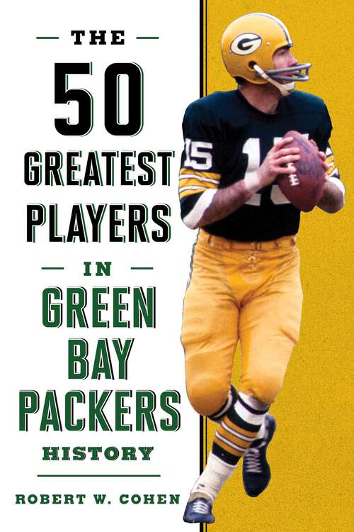 Book cover of The 50 Greatest Players in Green Bay Packers History (50 Greatest Players)