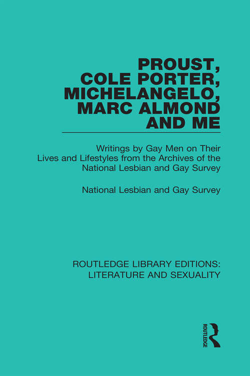 Book cover of Proust, Cole Porter, Michelangelo, Marc Almond and Me: Writings by Gay Men on Their Lives and Lifestyles from the Archives of the National Lesbian and Gay Survey (Routledge Library Editions: Literature and Sexuality #5)