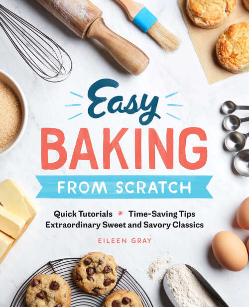 Book cover of Easy Baking From Scratch: Quick Tutorials Time-Saving Tips Extraordinary Sweet and Savory Classics
