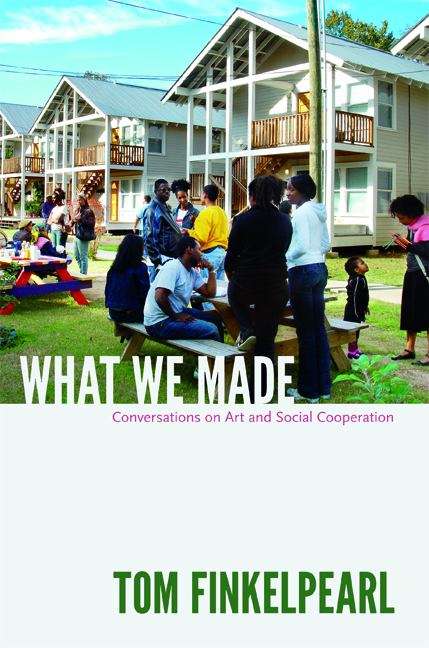 Book cover of What We Made: Conversations on Art and Social Cooperation