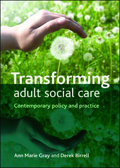 Transforming Adult Social Care: Contemporary Policy and Practice