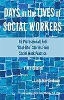 Days in the Lives of Social Workers: 62 Professionals Tell "Real-Life" Stories From Social Work Practice
