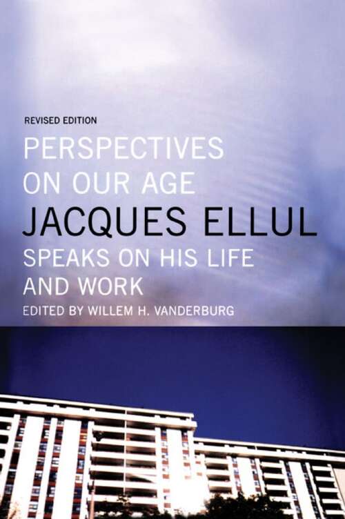 Book cover of Perspectives on Our Age: Jacques Ellul Speaks on his Life and Work (2)