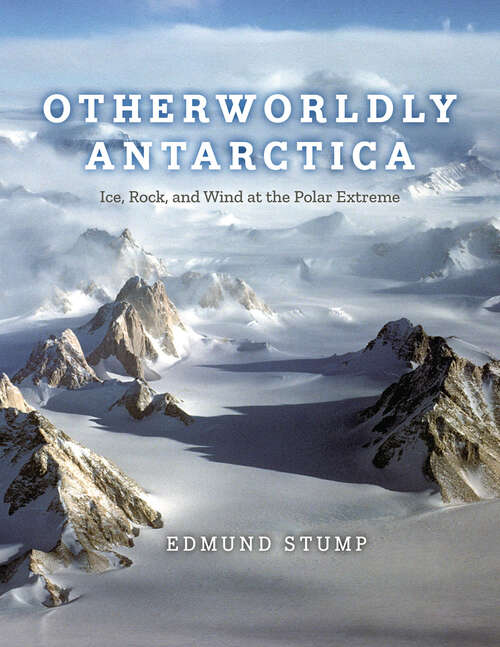 Book cover of Otherworldly Antarctica: Ice, Rock, and Wind at the Polar Extreme