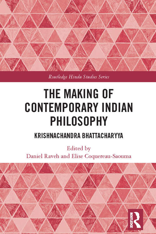 Book cover of The Making of Contemporary Indian Philosophy: Krishnachandra Bhattacharyya (Routledge Hindu Studies Series)