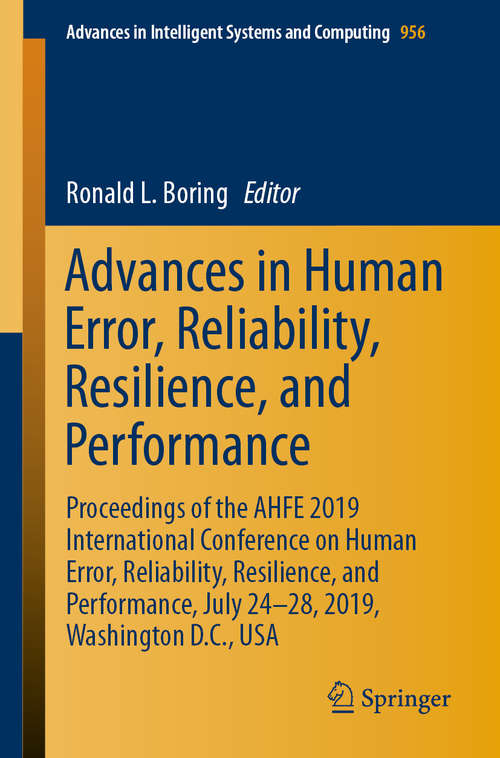 Book cover of Advances in Human Error, Reliability, Resilience, and Performance: Proceedings of the AHFE 2019 International Conference on Human Error, Reliability, Resilience, and Performance, July 24-28, 2019, Washington D.C., USA (1st ed. 2020) (Advances in Intelligent Systems and Computing #956)