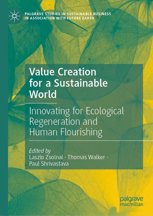 Book cover of Value Creation for a Sustainable World: Innovating for Ecological Regeneration and Human Flourishing (1st ed. 2023) (Palgrave Studies in Sustainable Business In Association with Future Earth)