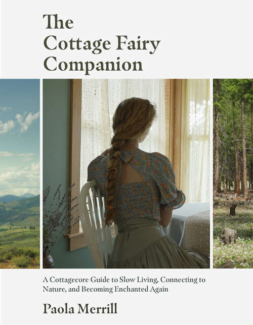 Book cover of The Cottage Fairy Companion: A Cottagecore Guide to Slow Living, Connecting to Nature, and Becoming Enchanted Again
