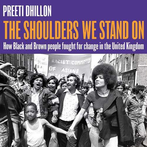 Book cover of The Shoulders We Stand On: How Black and Brown people fought for change in the United Kingdom
