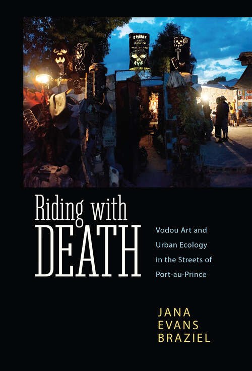 Book cover of Riding with Death: Vodou Art and Urban Ecology in the Streets of Port-au-Prince (EPUB Single) (Caribbean Studies Series)