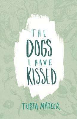 Book cover of The Dogs I Have Kissed