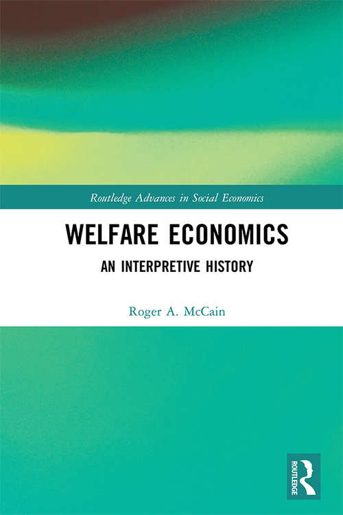 Welfare Economics: An Interpretive History (Routledge Advances in Social Economics)