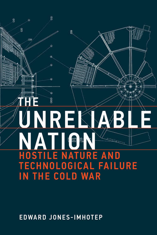 Book cover of The Unreliable Nation: Hostile Nature and Technological Failure in the Cold War (Inside Technology)