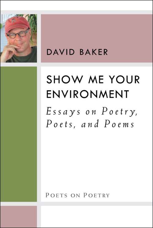 Book cover of Show Me Your Environment: Essays On Poetry, Poets, And Poems