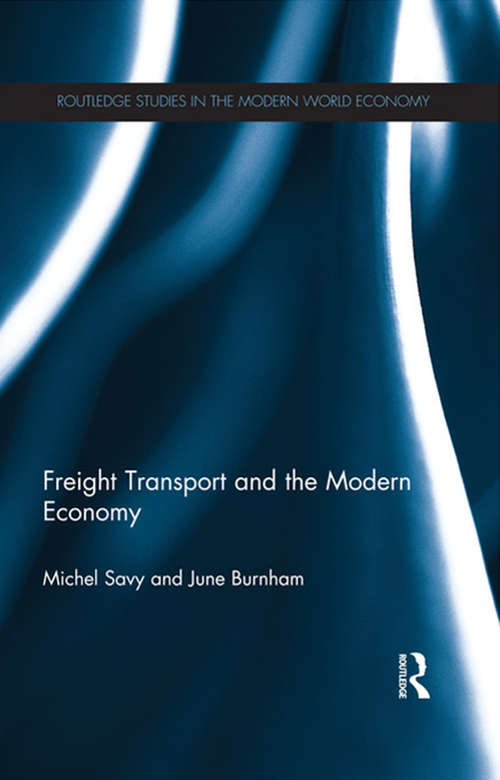 Freight Transport and the Modern Economy (Routledge Studies in the Modern World Economy #112)