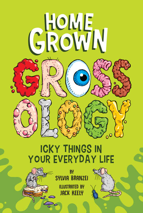 Book cover of Homegrown Grossology: Icky Things in Your Everyday Life (Grossology)