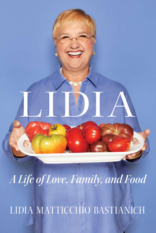 Book cover of Lidia: A Life Of Love, Family And Food
