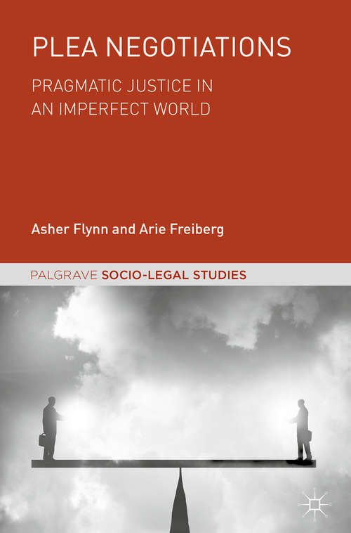 Plea Negotiations: Pragmatic Justice in an Imperfect World (Palgrave Socio-Legal Studies)
