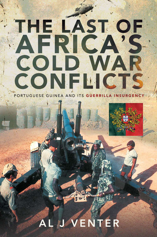 The Last of Africa's Cold War Conflicts: Portuguese Guinea and its Guerilla Insurgency