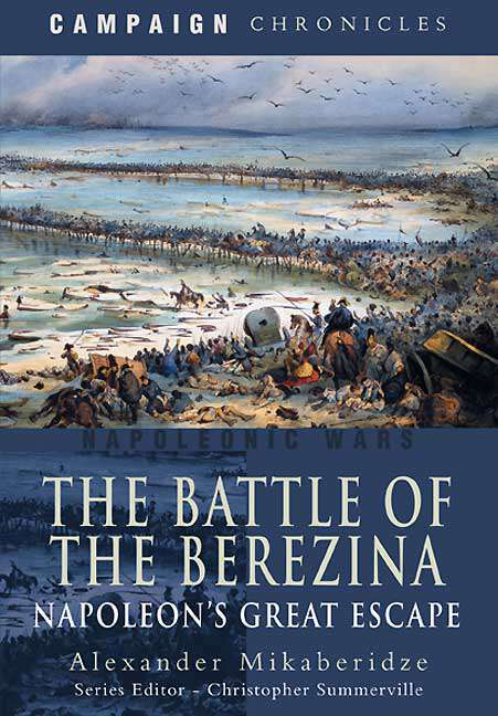 Book cover of The Battle of the Berezina: Napoleon's Great Escape (Campaign Chronicles)