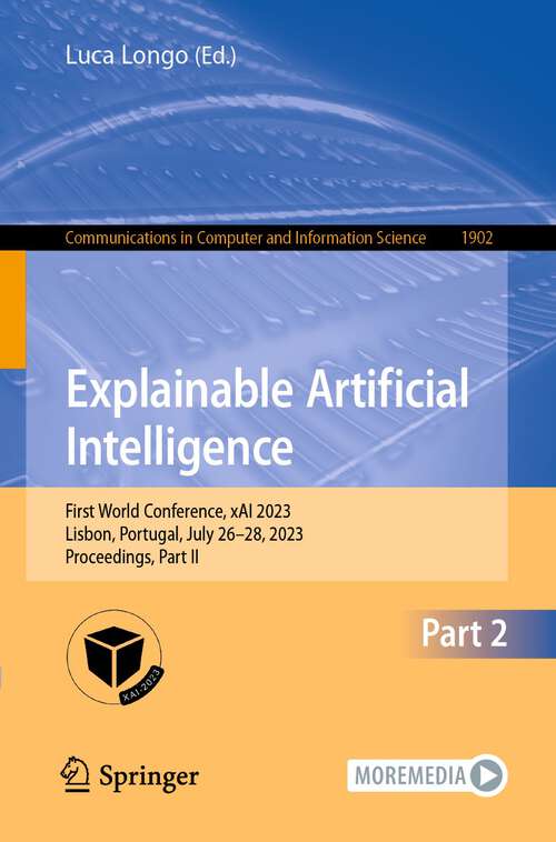 Book cover of Explainable Artificial Intelligence: First World Conference, xAI 2023, Lisbon, Portugal, July 26–28, 2023, Proceedings, Part II (1st ed. 2023) (Communications in Computer and Information Science #1902)