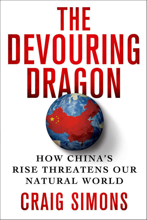 Book cover of The Devouring Dragon: How China's Rise Threatens Our Natural World