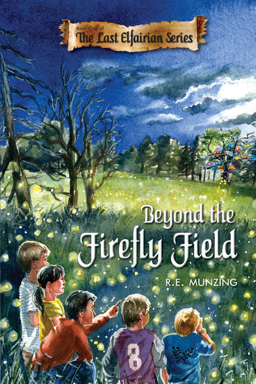Beyond the Firefly Field (The\last Elfairian Ser. #1)