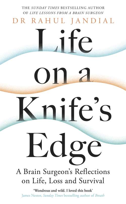 Book cover of Life on a Knife’s Edge: A Brain Surgeon’s Reflections on Life, Loss and Survival