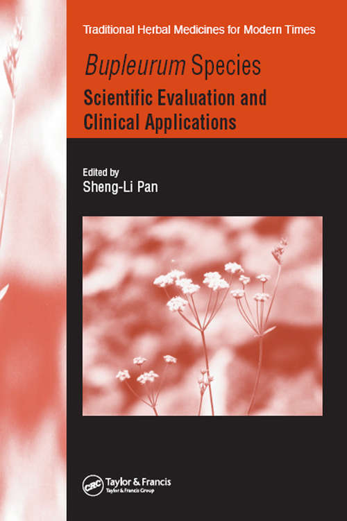 Bupleurum Species: Scientific Evaluation and Clinical Applications (Traditional Herbal Medicines For Modern Times Ser.)