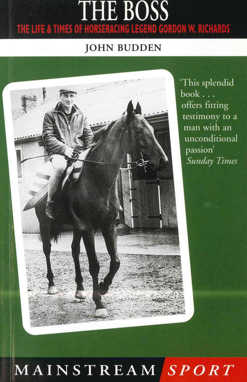 Book cover of The Boss: The Life and Times of Horseracing Legend Gordon W. Richards