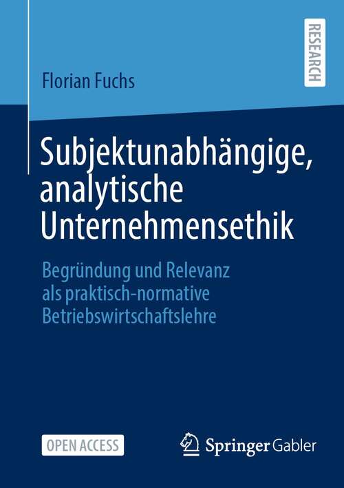 Book cover of Subjektunabhängige, analytische Unternehmensethik: Begründung und Relevanz als praktisch-normative Betriebswirtschaftslehre (1. Aufl. 2022)