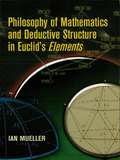 Philosophy of Mathematics and Deductive Structure in Euclid's Elements (Dover Books on Mathematics)