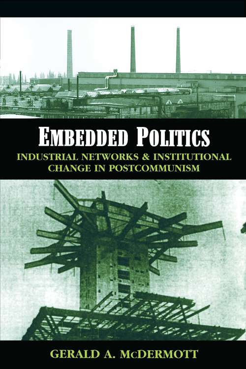 Book cover of Embedded Politics: Industrial Networks and Institutional Change in Postcommunism