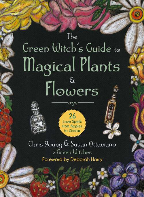 Book cover of The Green Witch's Guide to Magical Plants & Flowers: 26 Love Spells from Apples to Zinnias