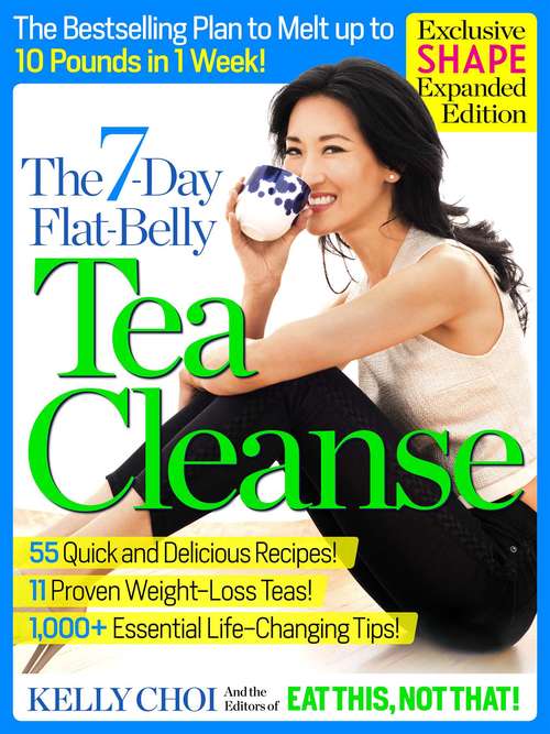 The 7-Day Flat-Belly Tea Cleanse - Exclusive Shape Expanded Edition: The Revolutionary New Plan to Melt Up to 10 Pounds of Fat in Just One Week!