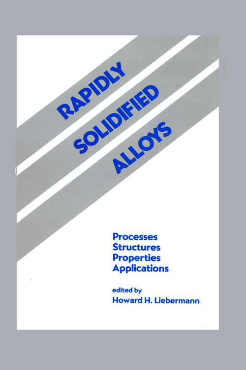 Book cover of Rapidly Solidified Alloys: Processes-Structures-Properties-Applications (1) (Materials Engineering)