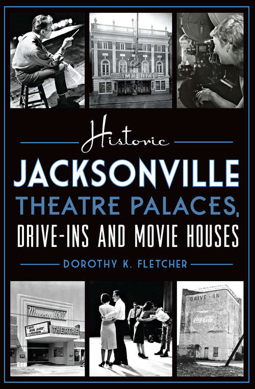 Historic Jacksonville Theatre Palaces, Drive-ins and Movie Houses