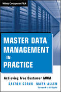 Master Data Management in Practice: Achieving True Customer MDM (Wiley Corporate F&A #559)