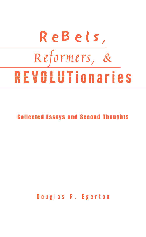 Rebels, Reformers, and Revolutionaries: Collected Essays and Second Thoughts (Crosscurrents in African American History)