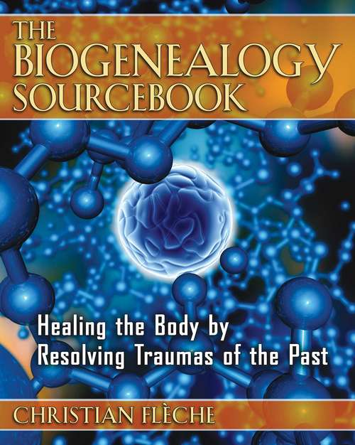 Book cover of The Biogenealogy Sourcebook: Healing the Body by Resolving Traumas of the Past