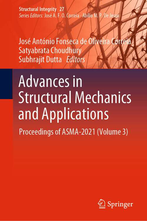 Advances in Structural Mechanics and Applications: Proceedings of ASMA-2021 (Volume 3) (Structural Integrity #27)