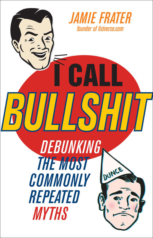 Book cover of I Call Bullshit: Debunking the Most Commonly Repeated Myths