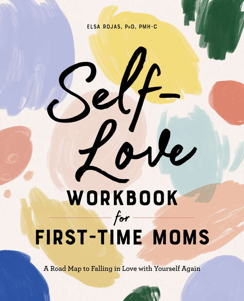 Book cover of Self-Love Workbook for First-Time Moms: A Road Map to Falling in Love with Yourself Again