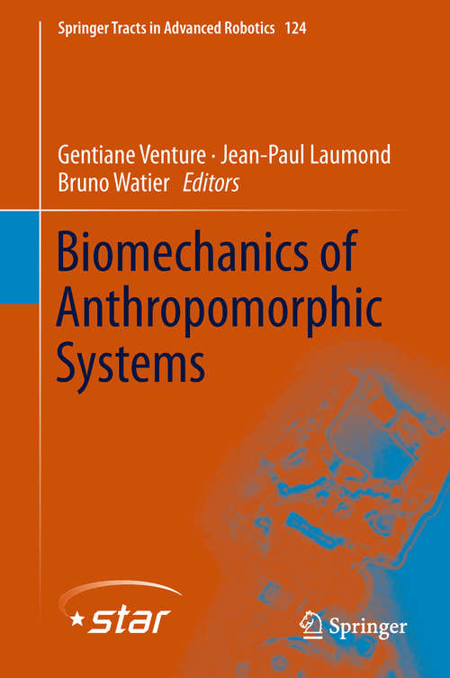 Biomechanics of Anthropomorphic Systems (Springer Tracts in Advanced Robotics #124)