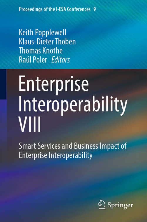 Enterprise Interoperability VIII: Smart Services And Business Impact Of Enterprise Interoperability (Proceedings of the I-ESA Conferences #9)