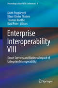 Enterprise Interoperability VIII: Smart Services And Business Impact Of Enterprise Interoperability (Proceedings of the I-ESA Conferences #9)