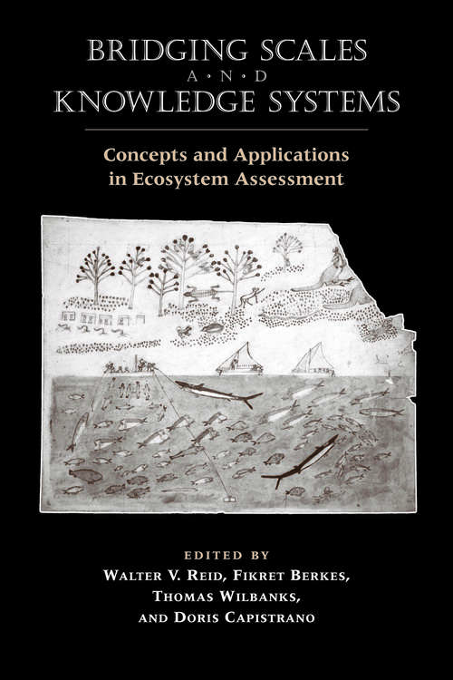 Bridging Scales and Knowledge Systems: Concepts and Applications in Ecosystem Assessment